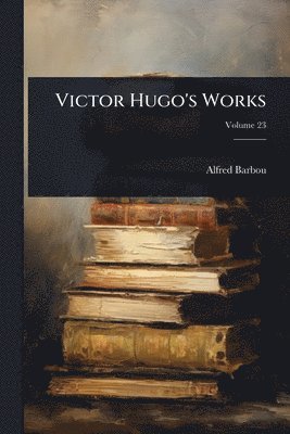 bokomslag Victor Hugo's Works