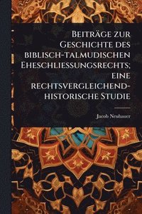 bokomslag Beiträge zur Geschichte des biblisch-talmudischen Eheschliessungsrechts; eine rechtsvergleichend-historische Studie