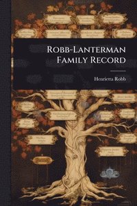 bokomslag Robb-Lanterman Family Record