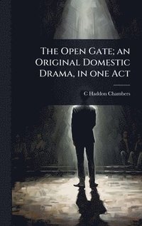 bokomslag The Open Gate; an Original Domestic Drama, in one Act