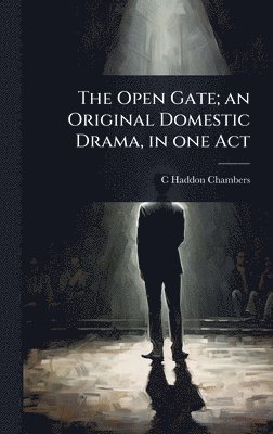 bokomslag The Open Gate; an Original Domestic Drama, in one Act