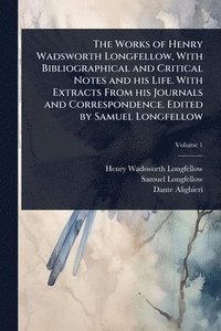 bokomslag The Works of Henry Wadsworth Longfellow, With Bibliographical and Critical Notes and his Life. With Extracts From his Journals and Correspondence. Edi