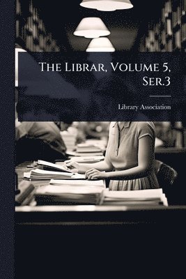 bokomslag The Librar, Volume 5, Ser.3