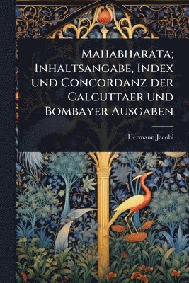 bokomslag Mahabharata; Inhaltsangabe, Index und Concordanz der Calcuttaer und Bombayer Ausgaben