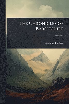 Anthony Trollope - Chronicles of Barsetshire, Häftad