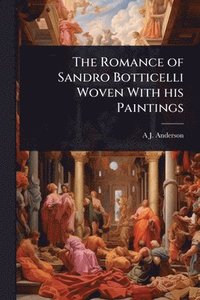 bokomslag Romance of Sandro Botticelli Woven With his Paintings