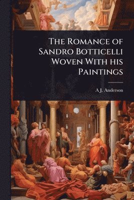bokomslag Romance of Sandro Botticelli Woven With his Paintings