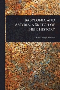 bokomslag Babylonia and Assyria, a Sketch of Their History