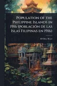 bokomslag Population of the Philippine Islands in 1916 (poblaciÃ3n de las Islas Filipinas en 1916)