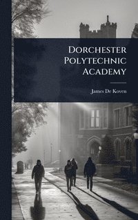 bokomslag Dorchester Polytechnic Academy
