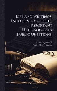 bokomslag Life and Writings, Including all of his Important Utterances on Public Questions;
