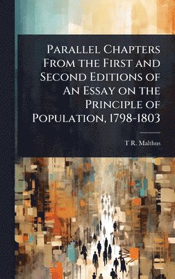 T R 1766-1834 Malthus, T. R. 1766-1834 Malthus, T R. 1766-1834 Malthus, T R Malthus - Parallel Chapters From the First and Second Editions of An Essay on the Principle of Population, 1798-1803, Inbunden
