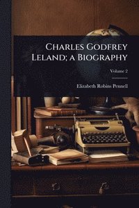 bokomslag Charles Godfrey Leland; a Biography