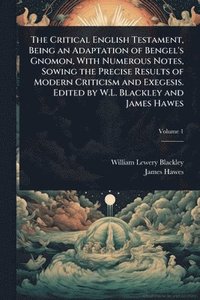 bokomslag The Critical English Testament, Being an Adaptation of Bengel's Gnomon, With Numerous Notes, Sowing the Precise Results of Modern Criticism and Exeges