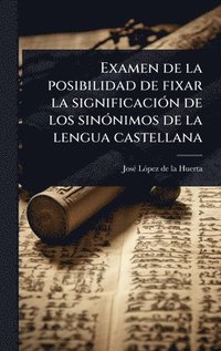 bokomslag Examen de la posibilidad de fixar la significaciÃ3n de los sinÃ3nimos de la lengua castellana