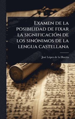 bokomslag Examen de la posibilidad de fixar la significaciÃ3n de los sinÃ3nimos de la lengua castellana