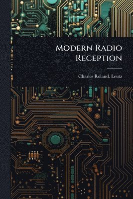 Charles Roland Leutz, Charles Roland. Leutz - Modern Radio Reception, Häftad