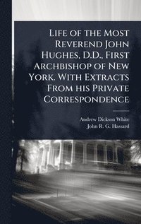bokomslag Life of the Most Reverend John Hughes, D.D., First Archbishop of New York. With Extracts From his Private Correspondence