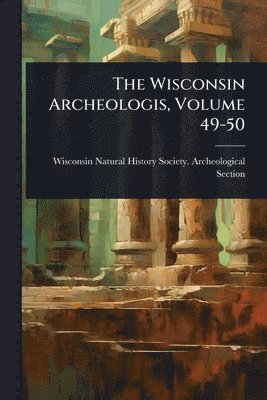 bokomslag Wisconsin Archeologis, Volume 49-50