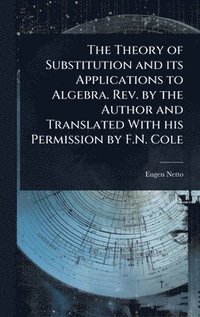 bokomslag Theory of Substitution and its Applications to Algebra. Rev. by the Author and Translated With his Permission by F.N. Cole