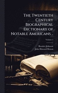 bokomslag Twentieth Century Biographical Dictionary of Notable Americans ..