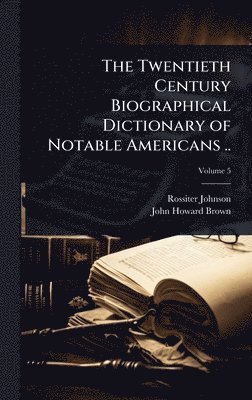 bokomslag Twentieth Century Biographical Dictionary of Notable Americans ..