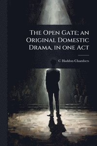 bokomslag The Open Gate; an Original Domestic Drama, in one Act