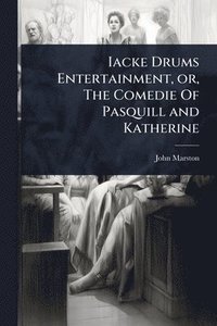 bokomslag Iacke Drums Entertainment, or, The Comedie Of Pasquill and Katherine