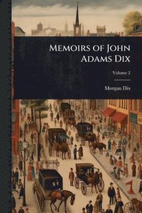 bokomslag Memoirs of John Adams Dix