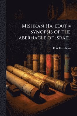 bokomslag Mishkan Ha-edut = Synopsis of the Tabernacle of Israel