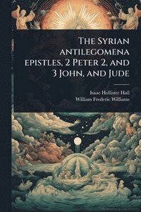 bokomslag The Syrian antilegomena epistles, 2 Peter 2, and 3 John, and Jude