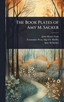 John Henry Nash, Troutsdale Press Bkp Cu-Banc, Amy M Sacker, Troutsdale Press. bkp CU-BANC - Book Plates of Amy M. Sacker, Inbunden