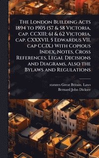 bokomslag The London Building Acts 1894 to 1905 (57 & 58 Victoria, cap. CCXIII; 61 & 62 Victoria, cap. CXXXVII. 5 Edwardus VII. cap CCIX.) With Copious Index, N