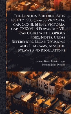 bokomslag London Building Acts 1894 to 1905 (57 & 58 Victoria, cap. CCXIII; 61 & 62 Victoria, cap. CXXXVII. 5 Edwardus VII. cap CCIX.) With Copious Index, Notes, Cross References, Legal Decisions and Diagram...