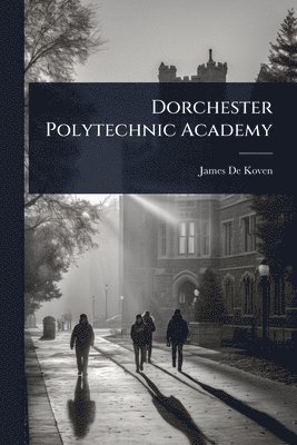 bokomslag Dorchester Polytechnic Academy