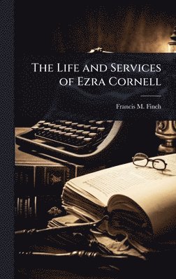 bokomslag Life and Services of Ezra Cornell