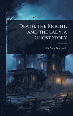 Death, the Knight, and the Lady, a Ghost Story