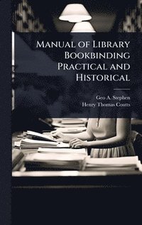 bokomslag Manual of Library Bookbinding Practical and Historical