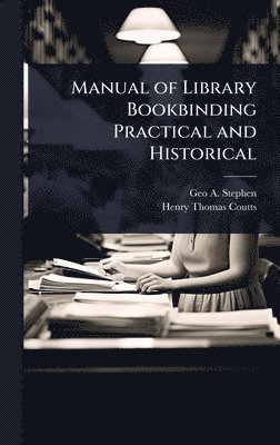 bokomslag Manual of Library Bookbinding Practical and Historical