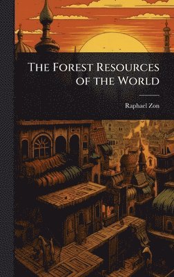 Raphael Zon - Forest Resources of the World, Inbunden