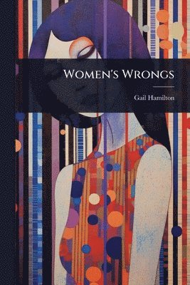 Gail Hamilton - Women's Wrongs, Häftad
