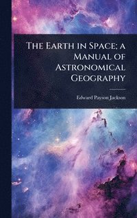 bokomslag Earth in Space; a Manual of Astronomical Geography