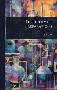 bokomslag Electrolytic Preparations