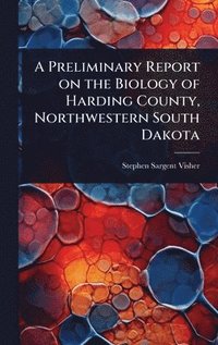 bokomslag Preliminary Report on the Biology of Harding County, Northwestern South Dakota
