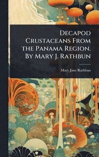 bokomslag Decapod Crustaceans From the Panama Region. By Mary J. Rathbun