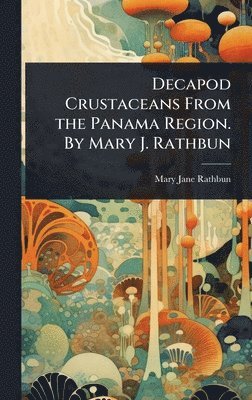 bokomslag Decapod Crustaceans From the Panama Region. By Mary J. Rathbun