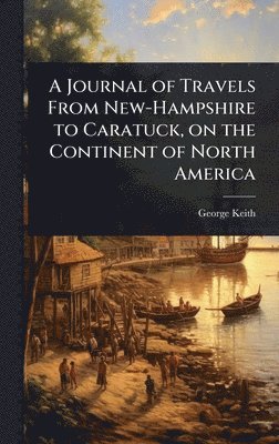 bokomslag A Journal of Travels From New-Hampshire to Caratuck, on the Continent of North America