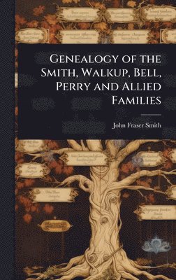 bokomslag Genealogy of the Smith, Walkup, Bell, Perry and Allied Families