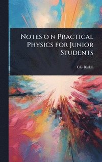 bokomslag Notes o n Practical Physics for Junior Students