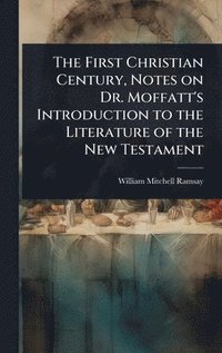 bokomslag First Christian Century, Notes on Dr. Moffatt's Introduction to the Literature of the New Testament